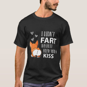 Niedlich Corgi Ich habe Furz Mein Hintern geblasen T-Shirt