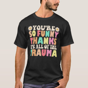 Niedlich, dass du so lustig bist, dank dem ganzen  T-Shirt
