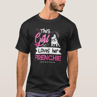 Niedlich dieses Mädchen Liebe ihre Frenchie für Fr T-Shirt