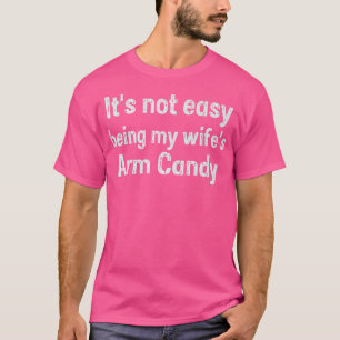 Niedlich Es ist nicht leicht, meine Frau Arm Candy T-Shirt