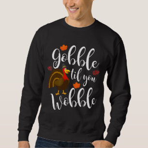 Niedlich & Funny Gobble Til You Wobble Erntedank T Sweatshirt