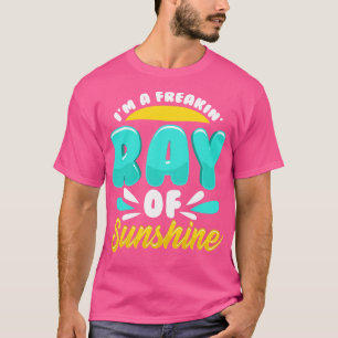Niedlich Funny Im A Freakin Ray of Sunshine T-Shirt