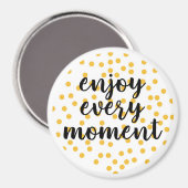 Niedlich, glücklich und inspirierend "Enjoy Every Magnet (Vorderseite/Rückseite)