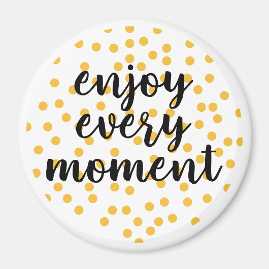 Niedlich, glücklich und inspirierend "Enjoy Every Magnet (Vorne)