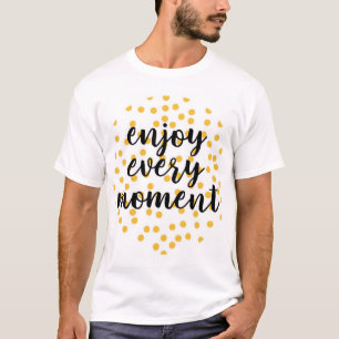 Niedlich, glücklich und inspirierend "Enjoy Every T-Shirt