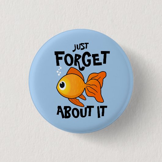 Niedlich Goldfish: Vergiss es einfach Button (Vorderseite)