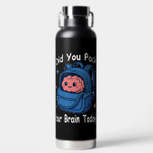 Niedlich "Hast du heute dein Gehirn eingepackt?" B Trinkflasche (Vorderseite)