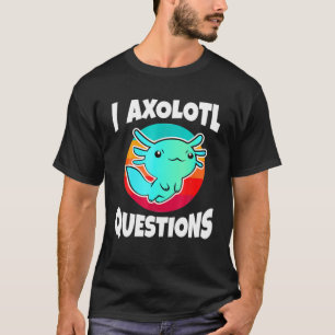Niedlich I Axolotl Questions Funny Pet Animal Birt T-Shirt