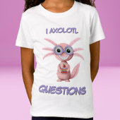 Niedlich I Axolotl Questions Girl T-Shirt