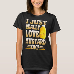 Niedlich I nur wirklich Liebe Senf Ok Senf T-Shirt