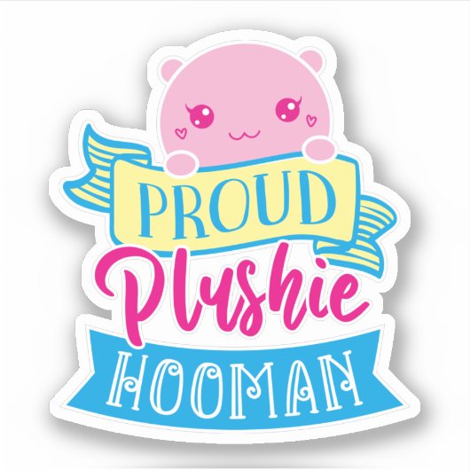 Niedlich Kawaii Funny Zitat | Proud Plushie Hooman Aufkleber (Vorderseite)
