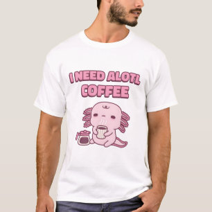 Niedlich müde Axolotl I Need Alotl Coffee Funny Pu T-Shirt