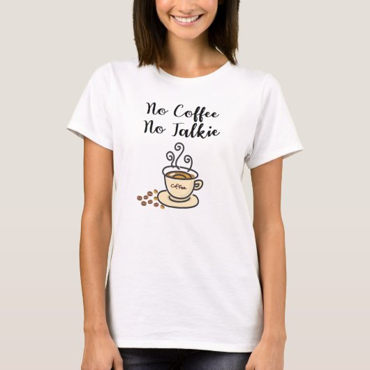 Niedlich No Coffee No Talkie T-Shirt (Vorderseite)