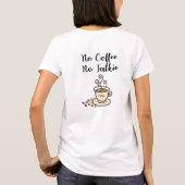 Niedlich No Coffee No Talkie T-Shirt (Rückseite)