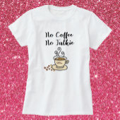 Niedlich No Coffee No Talkie T-Shirt