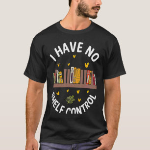 Niedlich No Shelf Kontrolle Buch Nerd Bibliothekar T-Shirt