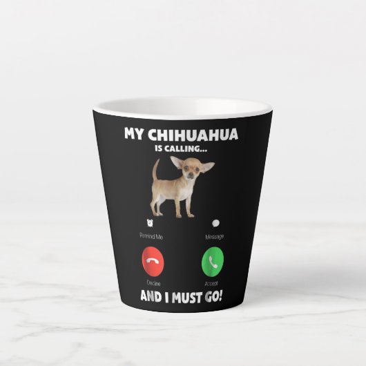 Niedlich ruft mein Chihuahua und ich muss gehen Milchtasse (Vorderseite)