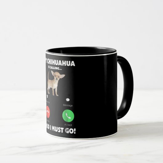 Niedlich ruft mein Chihuahua und ich muss gehen Tasse (VorderseiteRechts)