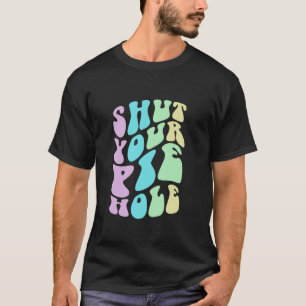 Niedlich SCHEIDEN SIE IHRE PIE HOLE Höflicher Fluc T-Shirt