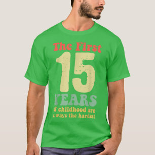 niedlich sind die ersten 15 Jahre der Kindheit imm T-Shirt