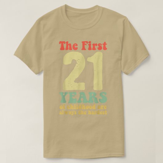 niedlich sind die ersten 21 Jahre der Kindheit imm T-Shirt (Design vorne)