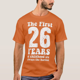 niedlich sind die ersten 26 Jahre der Kindheit imm T-Shirt