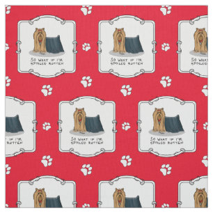 Niedlich Spoiled Rotten Yorkshire Terrier (Yorkie) Stoff