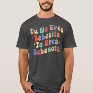 Niedlich Tu No Eres Bebecita zu Eres Bebesota T-Shirt