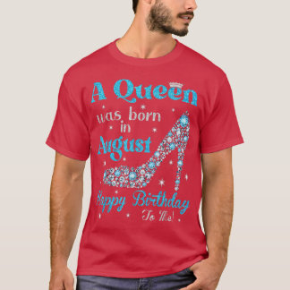 Niedlich war eine Königin im August Geboren Happy  T-Shirt