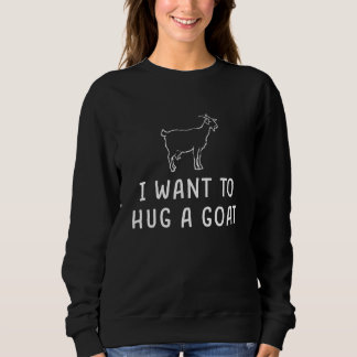 Niedlich Wollte ich, eine Ziege zu umarmen Sweatshirt