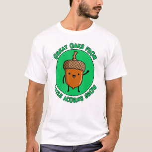 Niedliche Acorn Große Eichen aus kleinen Acornen w T-Shirt