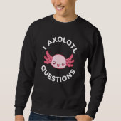 Niedliche Axolotl-I-Fragen 6 Sweatshirt (Vorderseite)