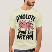 Niedliche Axolotl Living the Dream Design T-Shirt (Vorderseite)