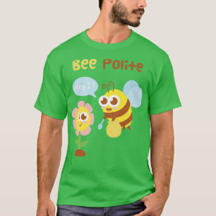 Niedliche Biene und Blume Bee Polite Funny Pun T-Shirt