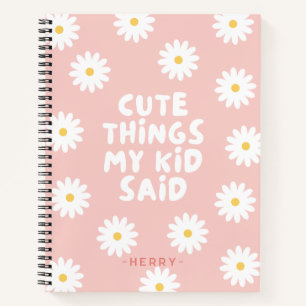 Niedliche Dinge sagte mein Kind florale Daisy Notizblock