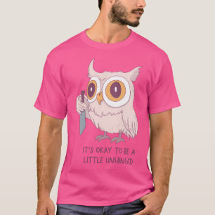 Niedliche Eule mit Messer Es ist okay, ein bissche T-Shirt