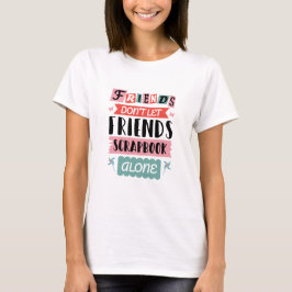 Niedliche Freunde Lass Friends Scrapbook nicht all T-Shirt