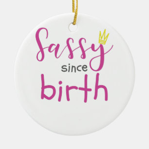 Niedliche Girl-Geschenke Sassy seit der Geburt Ges Keramik Ornament