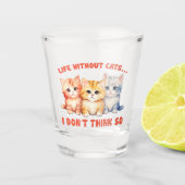 Niedliche Kätzchen - Leben ohne Katzen? Schnapsglas (Vorderseite)