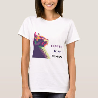 "Niedliche Katze: Bis zu meinem menschlichen" T - T-Shirt