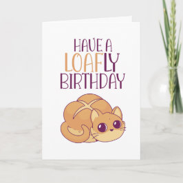 Niedliche Katze Lover Loaf Brot Pun Funny Birthday Karte