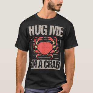 Niedliche Krabbe sagt "Umarmung ich bin ein Krabbe T-Shirt