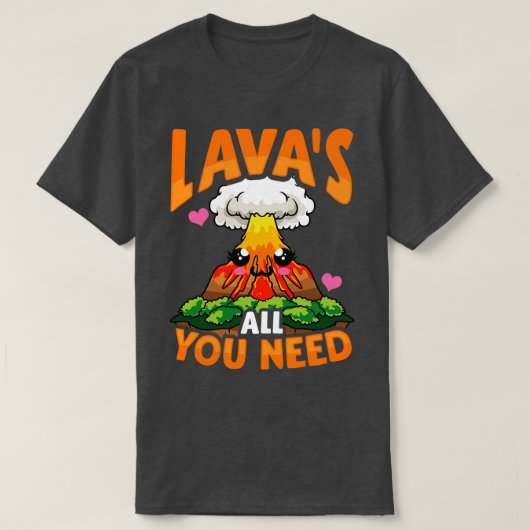 Niedliche Lavas Alles, was Sie brauchen Vulkanpun T-Shirt (Design vorne)