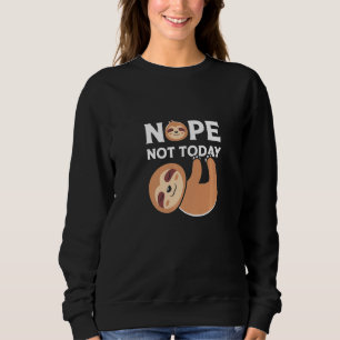 Niedliche Lazy Sloth Nope bis heute Sweatshirt