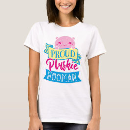 Niedliche perzonisierte Proud Plushie Hooman Fraue T-Shirt