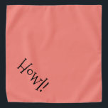 Niedliche Textkoralle und schwarze "Howl" Haustier Halstuch<br><div class="desc">Populäre Korallenbandana mit niedlicher, lustiger, schwarzer Typografie... .Howl! Ideal für die Nacht Ihres Haustieres auf der Stadt oder den Nachmittag im Park. Die Hintergrundfarbe ist beliebig, genau wie der Schriftart, die Größe und/oder die Farbe. Mach' es dir zu eigen! Wenn Sie Boagie's niedliche Designs tragen, tragen Sie dazu bei, etwas...</div>