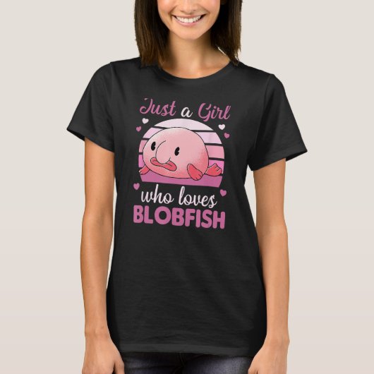 Niedliche Tiere Blobfish Just a Girl Wer Lieben Bl T-Shirt (Vorderseite)
