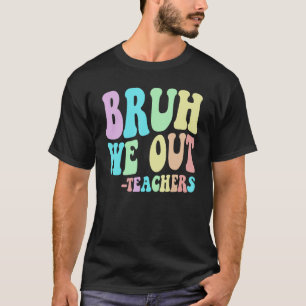 Niedlicher BRUH, den wir Lehrer am letzten Tag der T-Shirt