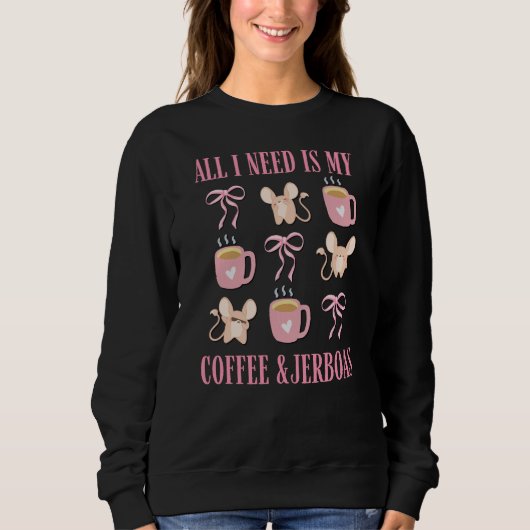 Niedlicher Coquette NÖTIG IST KAFFEE UND JERBOAS Sweatshirt (Vorderseite)