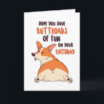 Niedlicher Corgi Dog Lover Buttload Fun Funny Birt Karte<br><div class="desc">Die lustige und niedliche Geburtstag-Karte für diejenigen,  die Liebe Pistons und Spaß. Der perfekte Weg,  um Ihren Freunden und der Familie einen guten Geburtstag zu wünschen. Besuchen Sie unseren Shop für mehr Geburtstagskarten Sammlung. Sie finden etwas cooles,  Humorvolles und manchmal sarkastisches Geburtstagskarten für Ihren besonderen Menschen.</div>